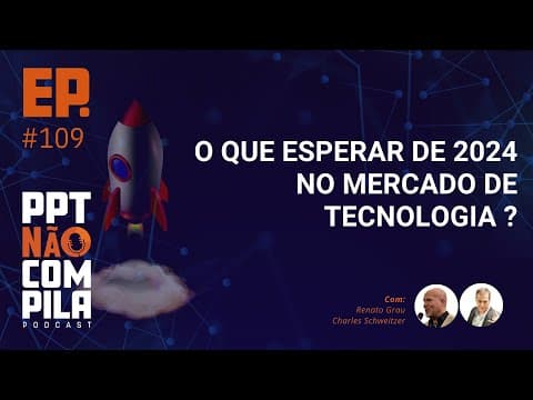 O que esperar de 2024 no mercado de tecnologia? | PPT Não Compila Podcast