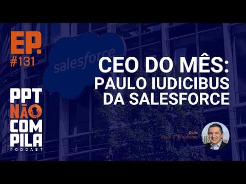 CEO do mês: Paulo Iudicibus da Salesforce | PPT Não Compila Podcast