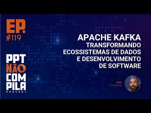 Apache Kafka: Transformando Ecossistemas de Dados e Desenvolvimento de Software | PPTNC Podcast