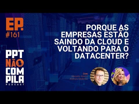 Porque as empresas estão saindo da Cloud e voltando para o Data center? | PPT Não Compila Podcast
