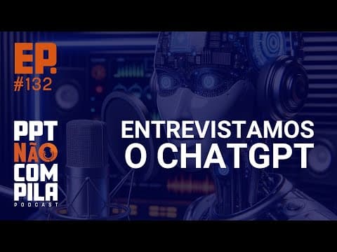 Entrevistamos o ChatGPT | PPT Não Compila Podcast