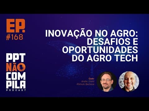 Inovação no Agro: Desafios e oportunidades do Agro Tech | PPT Não Compila Podcast