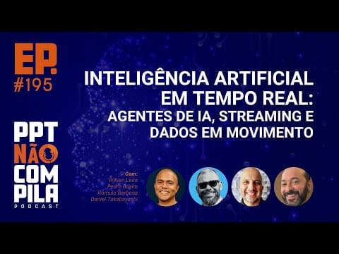 Agentes de IA em Arquiteturas de Dados em Tempo Real | PPT Não Compila Podcast