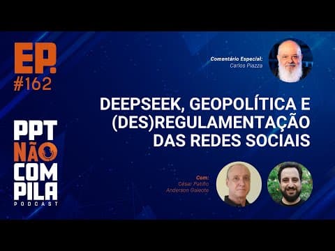 DeepSeek, geopolítica e (des) regulamentação das redes sociais | PPT Não Compila Podcast