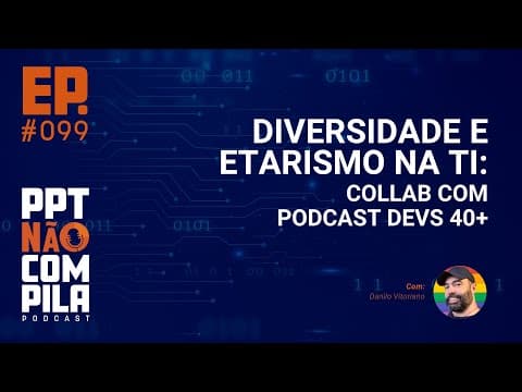 Diversidade e Etarismo na TI: collab com Podcast Devs 40+ @danvitoriano