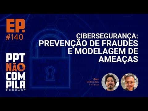 Cibersegurança: Prevenção de Fraudes e Modelagem de Ameaças | PPT Não Compila Podcast