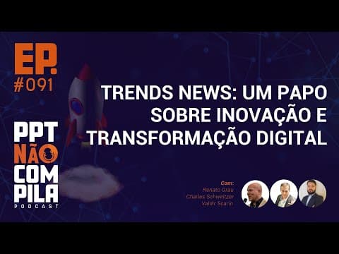 TRENDS NEWS: Um papo sobre inovação e transformação digital