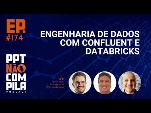 Engenharia de Dados Moderna com Confluent e Databricks | PPT Não Compila Podcast