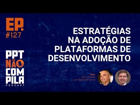 Estratégias na Adoção de Plataformas de Desenvolvimento | PPT Não Compila Podcast