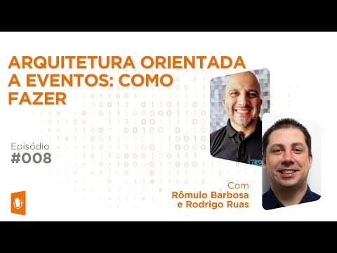 ARQUITETURA ORIENTADA A EVENTOS E APACHE KAFKA: COMO FAZER | EP#08