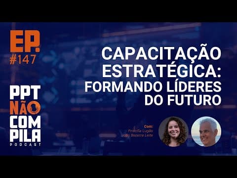 Capacitação Estratégica: Formando Líderes do Futuro | PPT Não Compila Podcast