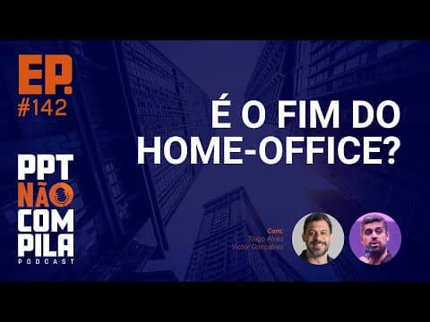 É o fim do home-office? | PPT Não Compila Podcast