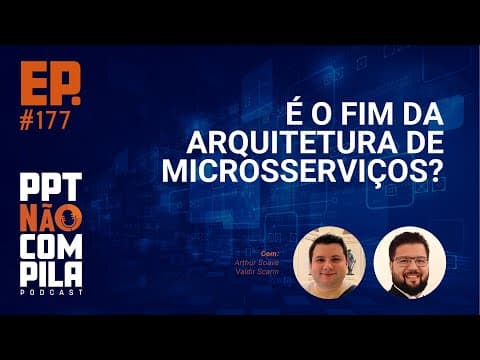 É o fim da Arquitetura de Microsserviços? | PPT Não Compila Podcast