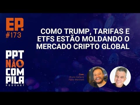 Como Trump, tarifas e ETFs estão moldando o mercado Cripto global | PPT Não Compila Podcast