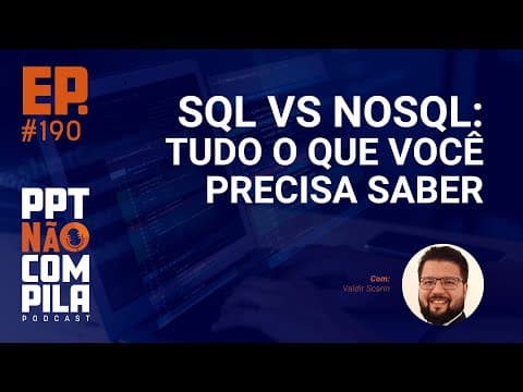 SQL vs NoSQL: Tudo o que você precisa saber | PPT Não Compila Podcast