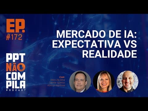 Mercado de IA: Expectativa vs Realidade | PPT Não Compila Podcast