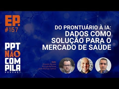 Do Prontuário à IA: Dados como Solução para o Mercado de Saúde | PPT Não Compila Podcast
