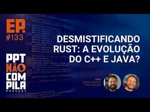 Desmistificando Rust: A Evolução do C++ e Java? | PPT Não Compila Podcast