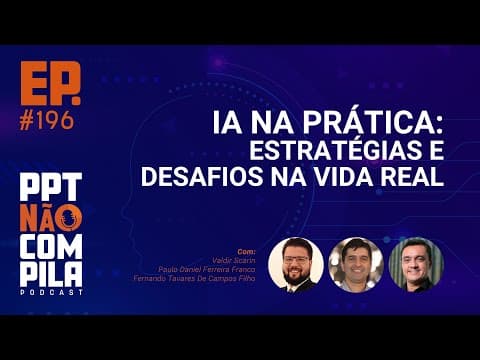 IA na Prática: Estratégias e Desafios na Vida Real | PPT Não Compila Podcast
