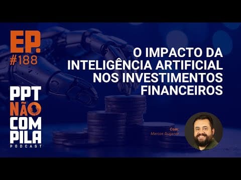 O Impacto da Inteligência Artificial nos Investimentos Financeiros | PPT Não Compila Podcast