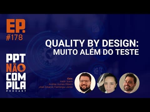 Quality by Design: Muito além do Teste | PPT Não Compila Podcast