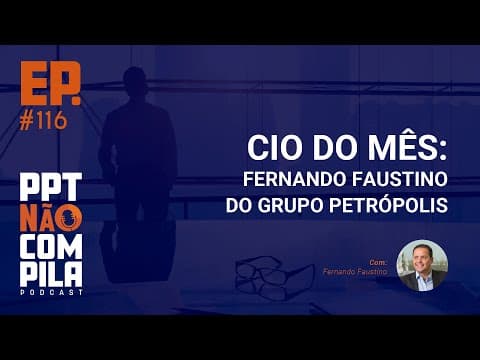 CIO do Mês: Fernando Faustino do Grupo Petrópolis | PPT Não Compila Podcast