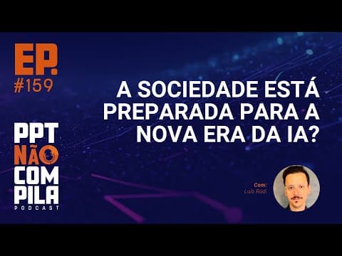 A sociedade está preparada para a nova era da IA? | PPT Não Compila Podcast