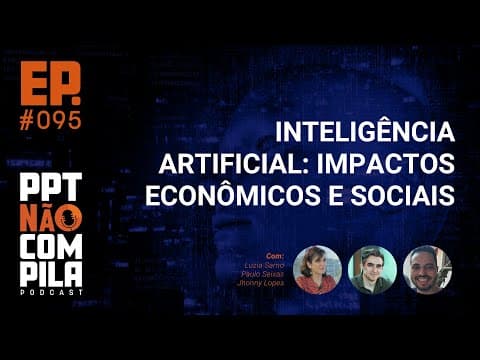 Inteligência Artificial: Impactos Econômicos e Sociais | Podcast PPT Não Compila
