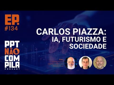 Carlos Piazza: IA, Futurismo e Sociedade | PPT Não Compila Podcast