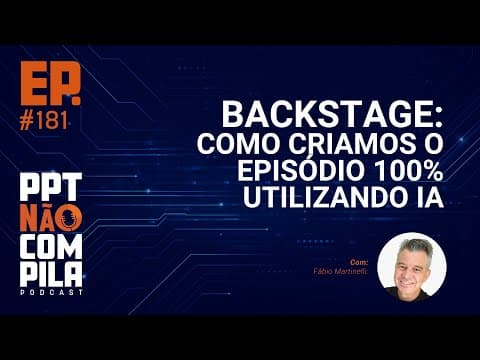 Backstage: Como criamos o episódio 100% utilizando IA | PPT Não Compila Podcast