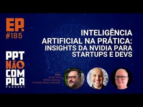 IA na Prática: Insights da NVIDIA para Startups e Devs | Podcast PPT Não Compila