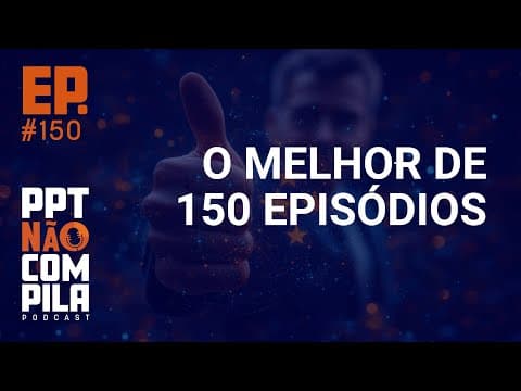O melhor de 150 episódios | PPT Não Compila Podcast