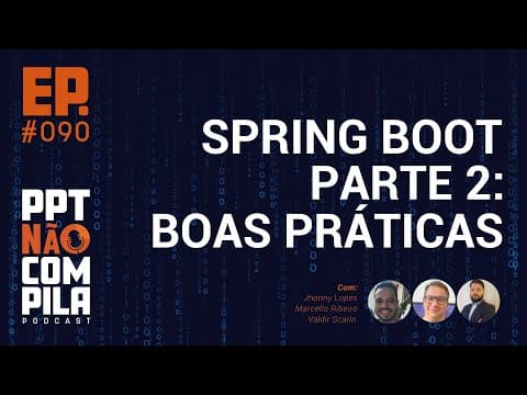 Dominando o Springboot - Parte 2: Dicas e Boas Práticas | PPT Não Compila Podcast