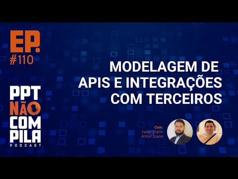 Tech: Modelagem de APIs e Integração com Terceiros | PPT Não Compila Podcast