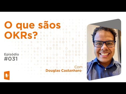 O QUE É A METODOLOGIA OKRS (OBJECTIVES AND KEY RESULTS)? COM DOUGLAS CASTANHARO