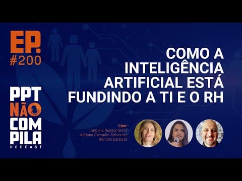 Como a Inteligência Artificial está fundindo a TI e o RH | PPT Não Compila Podcast