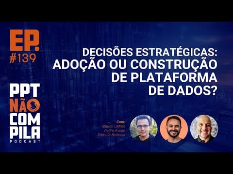 Decisões Estratégicas: Adoção ou Construção de Plataforma de Dados? | PPT Não Compila