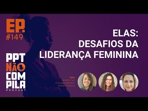 Elas: Desafios da Liderança Feminina | PPT Não Compila Podcast