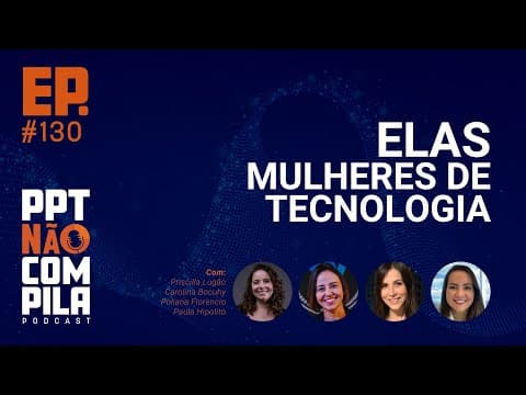 Elas: Mulheres de Tecnologia | PPT Não Compila Podcast