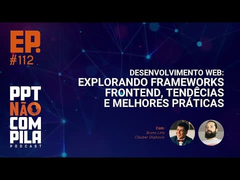 Desenvolvimento Web: Explorando Frameworks Frontend, Tendências e Melhores Práticas | PPTNC Podcast