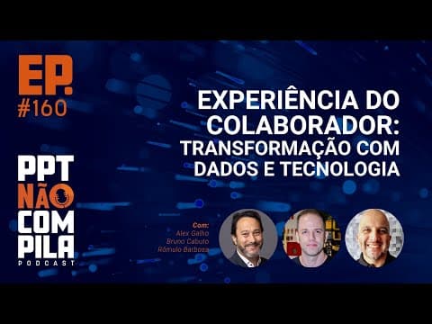 Experiência do colaborador: Transformação com dados e tecnologia | PPT Não Compila Podcast