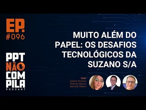 Muito Além do Papel: Os desafios tecnológicos da Suzano | PPT Não Compila Podcast