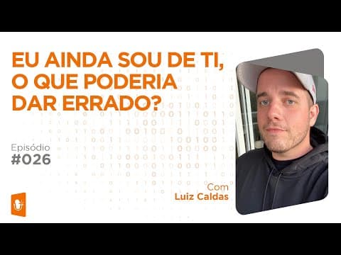 AINDA TRABALHO NA TI, O QUE PODERIA DAR ERRADO?