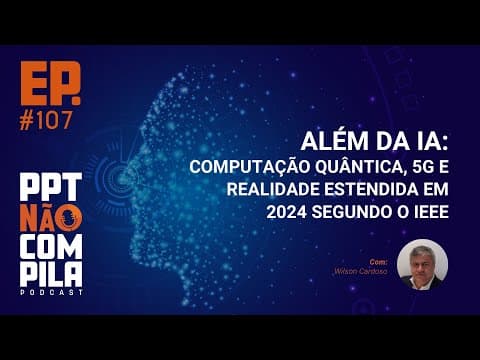 Além da IA: Computação Quântica, 5G e Realidade Estendida em 2024 segundo o IEEE