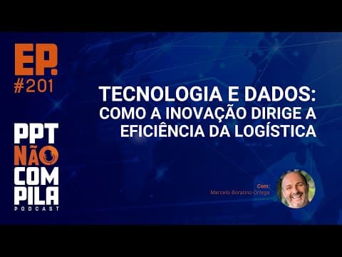 Tecnologia e Dados: Como a Inovação dirige a eficiência da Logística | PPT Não Compila Podcast