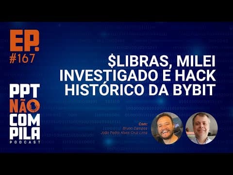 $LIBRA, Milei investigado e Hack Histórico da Bybit | PPT Não Compila Podcast