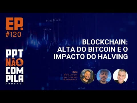 Blockchain: Alta do Bitcoin e o impacto do Halving | PPT Não Compila Podcast