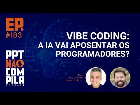 Vibe Coding: A IA vai aposentar os programadores? | PPT Não Compila Podcast