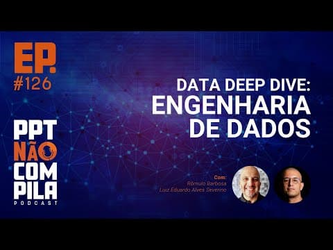 Data Deep Dive: Engenharia de Dados | PPT Não Compila Podcast