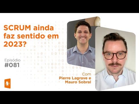 SCRUM em 2023: Ainda Relevante? Discussão com Especialistas | EP80 PPT Não Compila